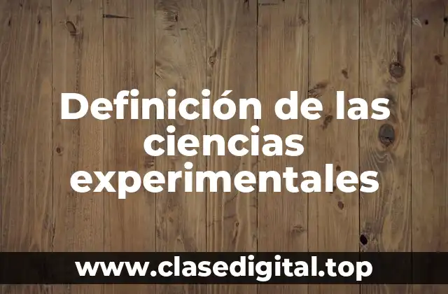 Definición técnica de la ciencia experimental