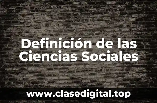 Definición Técnica de las Ciencias Sociales