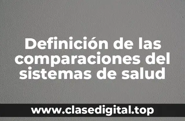 Definición de las comparaciones del sistemas de salud
