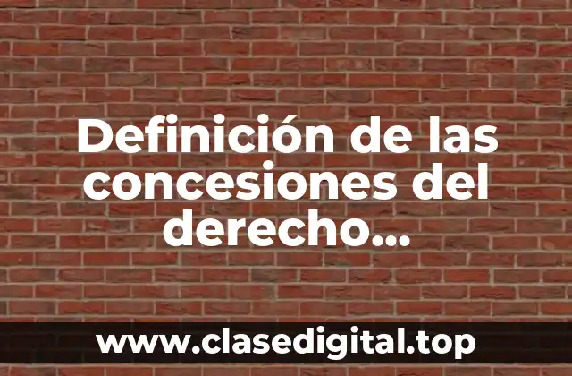 Definición de las concesiones del derecho constitucional