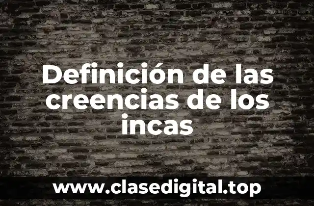 Definición de las creencias de los incas