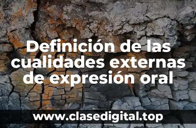 Definición de las cualidades externas de expresión oral