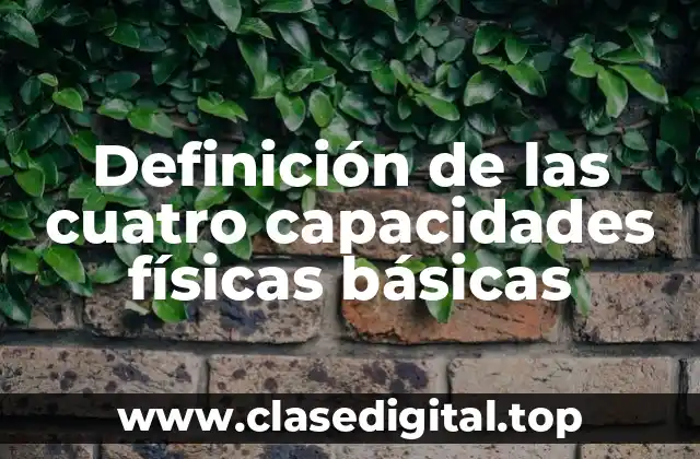 Definición de las cuatro capacidades físicas básicas