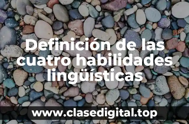 Definición de las cuatro habilidades lingüísticas