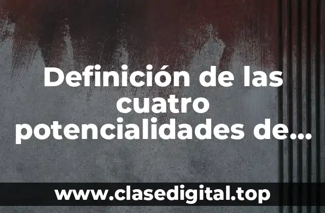 Definición de las cuatro potencialidades de la sexualidad