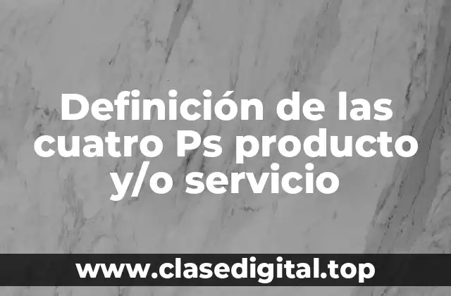 Definición de las cuatro Ps producto y/o servicio