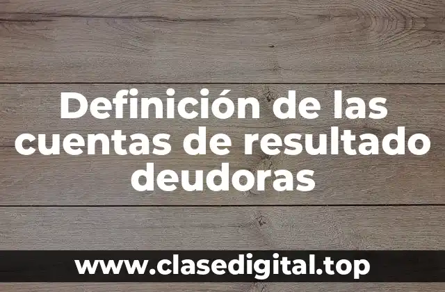 Definición de las cuentas de resultado deudoras