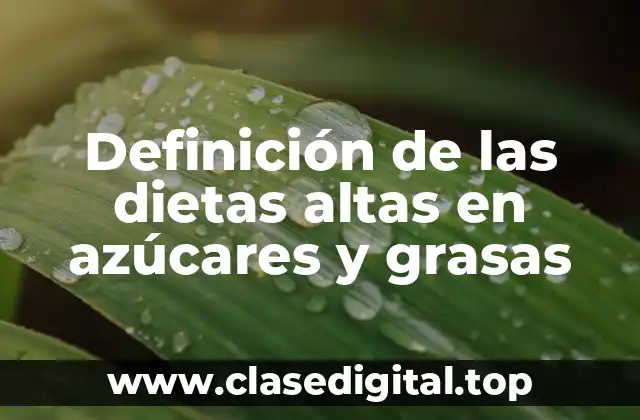 Definición de las dietas altas en azúcares y grasas