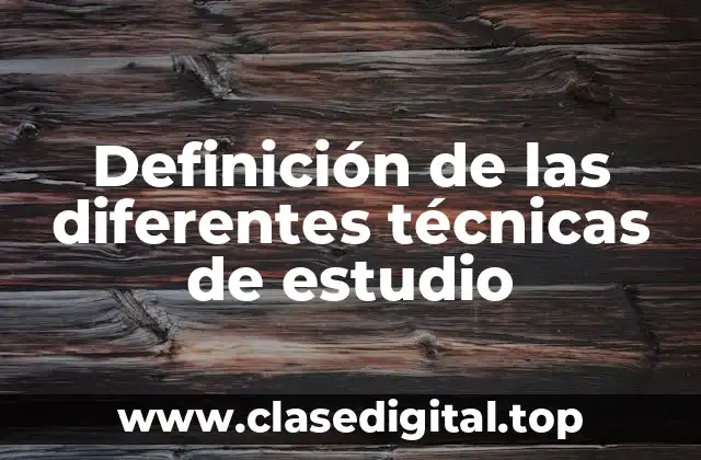 Definición de las diferentes técnicas de estudio