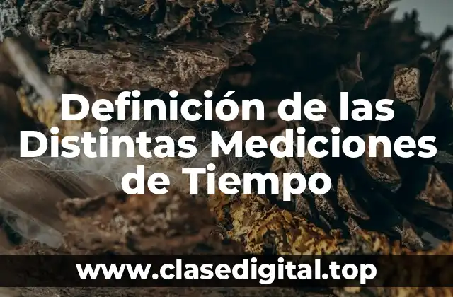 Definición de las Distintas Mediciones de Tiempo