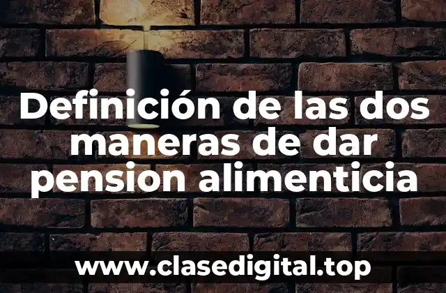 Ejemplos de las dos maneras de dar pension alimenticia