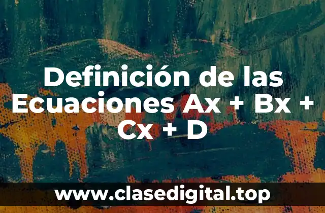 Definición de las Ecuaciones Ax + Bx + Cx + D