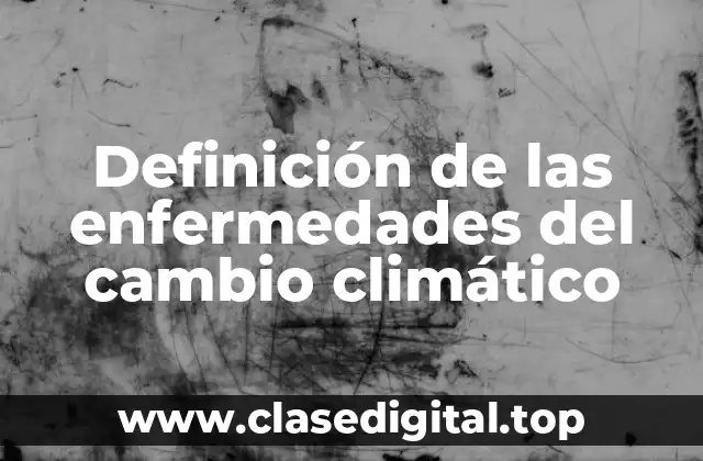 Definición de las enfermedades del cambio climático