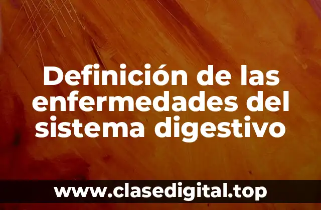 Definición de las enfermedades del sistema digestivo