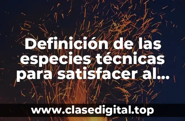 Definición técnica de las especies técnicas para satisfacer al usuario
