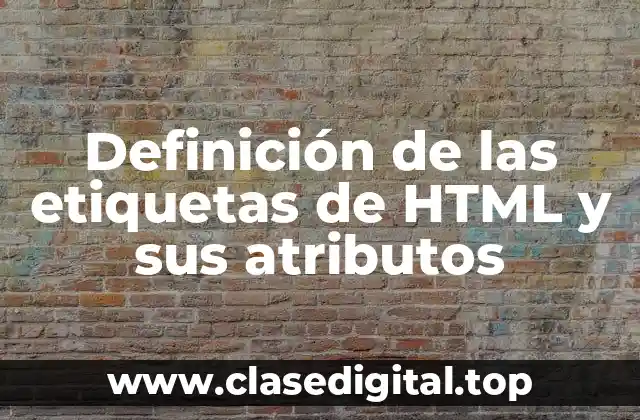 Definición de las etiquetas de HTML y sus atributos