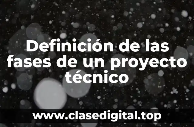Definición de las fases de un proyecto técnico