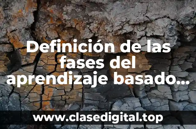 Definición de las fases del aprendizaje basado en proyectos