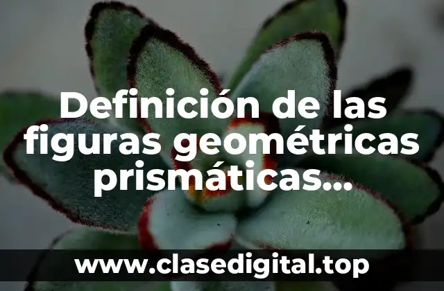 Definición de las figuras geométricas prismáticas cuadrangulares