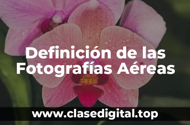 Definición de las Fotografías Aéreas