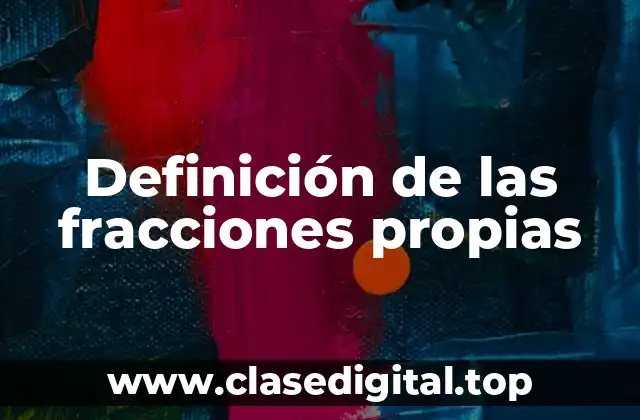 Definición de las fracciones propias
