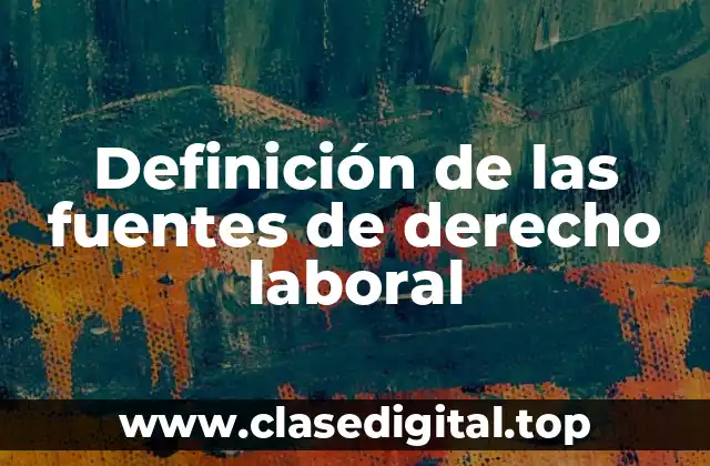 Definición de las fuentes de derecho laboral