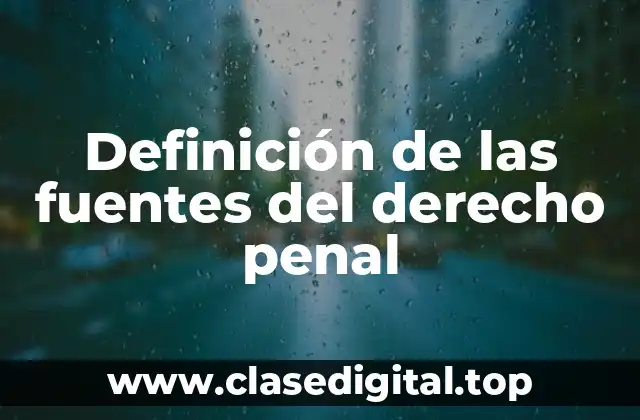 Definición de las fuentes del derecho penal