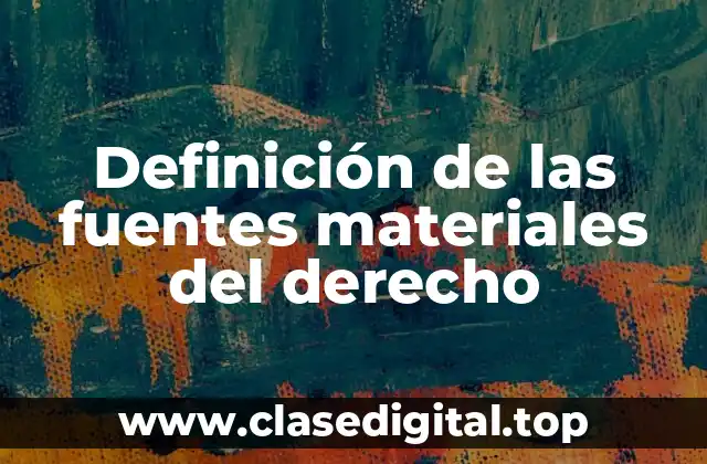 Definición de las fuentes materiales del derecho