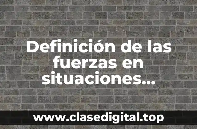Definición de las fuerzas en situaciones comunes del entorno