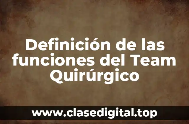 Definición de las funciones del Team Quirúrgico