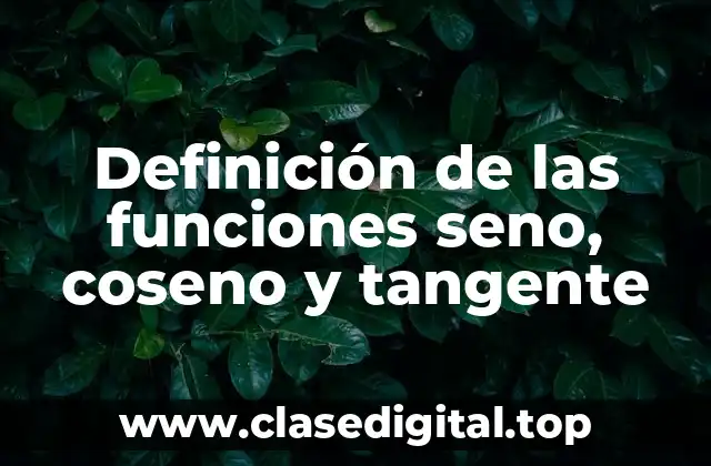 Definición de las funciones seno, coseno y tangente