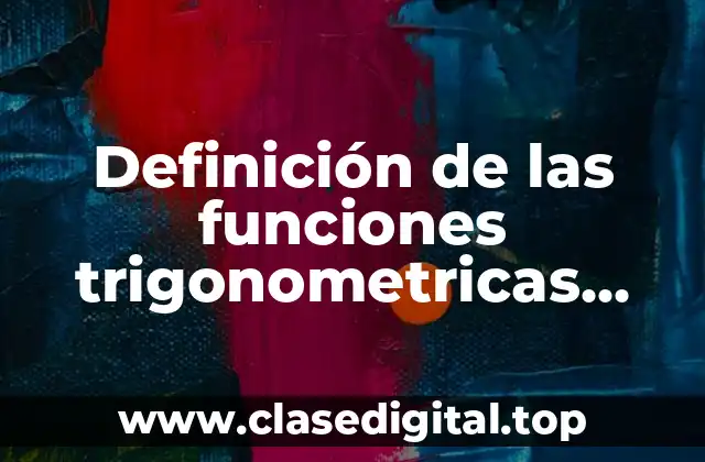 Definición técnica de las funciones trigonometricas inversas