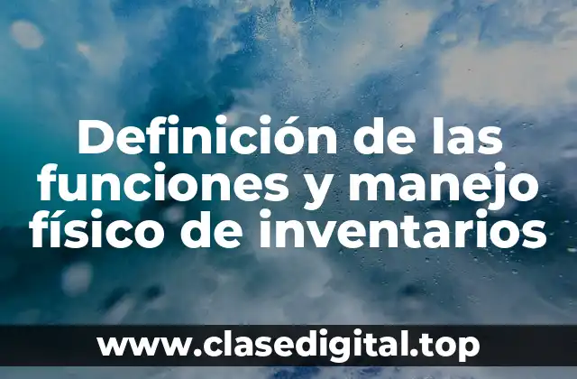 Definición de las funciones y manejo físico de inventarios