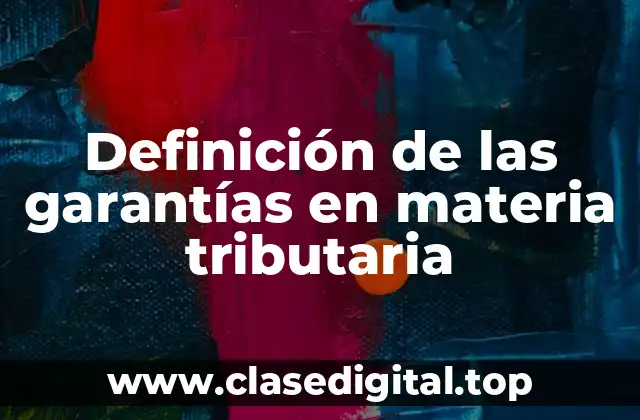 Definición de las garantías en materia tributaria