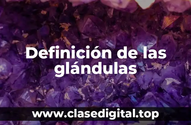Definición de las glándulas