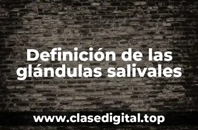 Definición de las glándulas salivales
