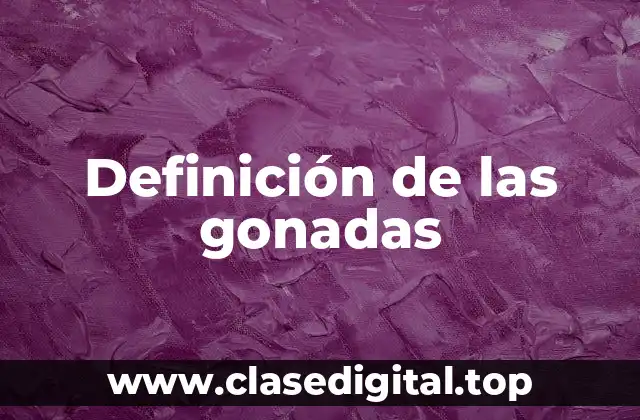 Definición de las gonadas