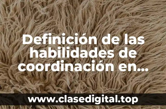 Definición de las habilidades de coordinación en cuadro sinóptico
