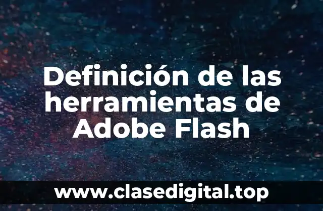 Definición de las herramientas de Adobe Flash