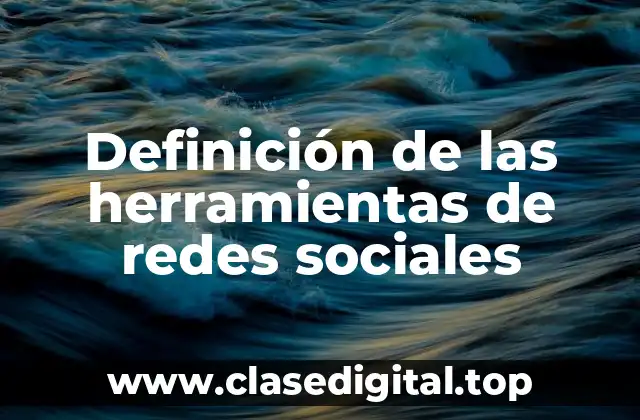 Definición de las herramientas de redes sociales