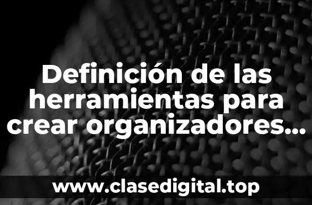 Definición de las herramientas para crear organizadores gráficos