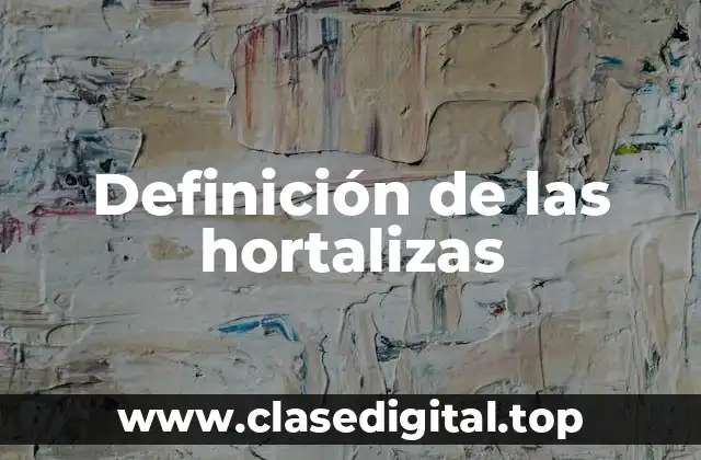 Definición de las hortalizas