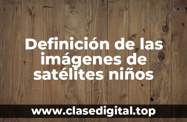 Definición de las imágenes de satélites niños