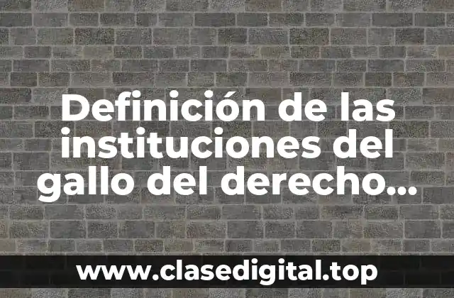 Definición de las instituciones del gallo del derecho romano