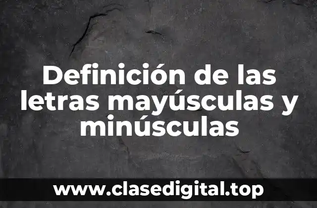 Definición de las letras mayúsculas y minúsculas