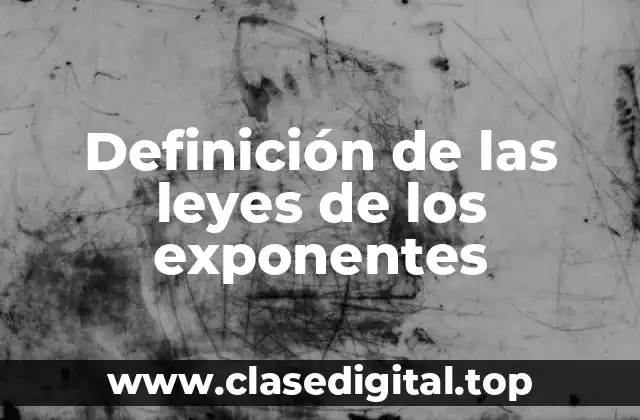 Definición técnica de las leyes de los exponentes