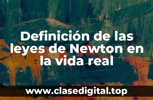 Ejemplos de las leyes de Newton en la vida real