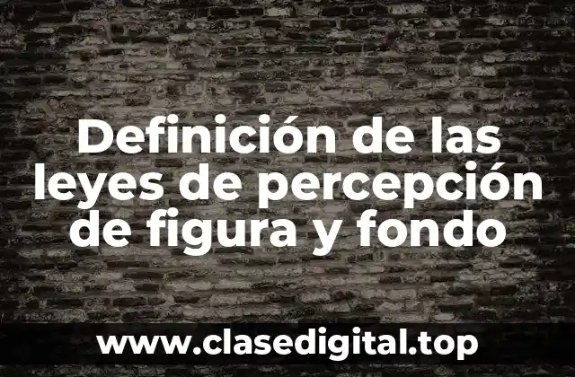Definición de las leyes de percepción de figura y fondo