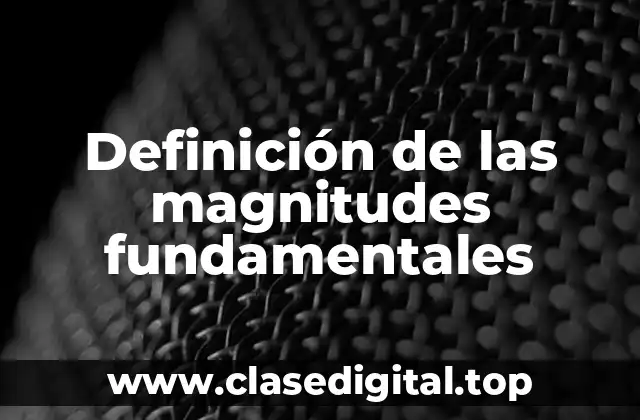 Definición de las magnitudes fundamentales