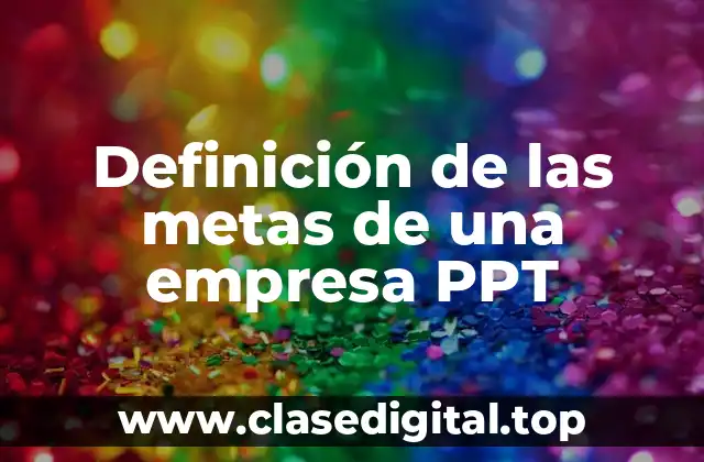 Definición de las metas de una empresa PPT